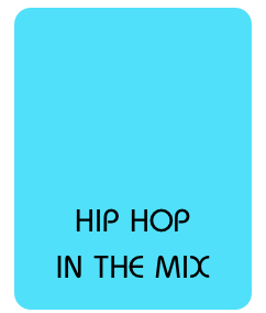 




HIP HOP
IN THE MIX